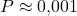P \approx 0{,}001