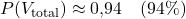 \[P(V_{\text{total}}) \approx 0{,}94 \quad (94\%)\]