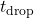 t_{\text{drop}}