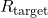 R_{\text{target}}
