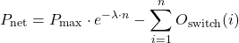 \[P_{\text{net}} = P_{\text{max}} \cdot e^{-\lambda \cdot n} - \sum_{i=1}^{n} O_{\text{switch}}(i)\]