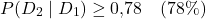 \[P(D_2 \mid D_1) \geq 0{,}78 \quad (78\%)\]
