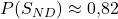 P(S_{ND}) \approx 0{,}82