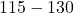 115 - 130