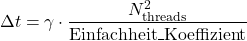 \[\Delta t = \gamma \cdot \frac{N_{\text{threads}}^2}{\text{Einfachheit\_Koeffizient}}\]
