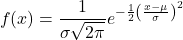 \[f(x) = \frac{1}{\sigma \sqrt{2\pi}} e^{-\frac{1}{2}\left(\frac{x-\mu}{\sigma}\right)^2}\]