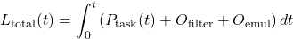 \[L_{\text{total}}(t) = \int_{0}^{t} \left( P_{\text{task}}(t) + O_{\text{filter}} + O_{\text{emul}} \right) dt\]