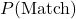 P(\text{Match})