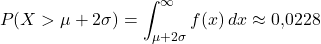 \[P(X > \mu + 2\sigma) = \int_{\mu + 2\sigma}^{\infty} f(x) \,dx \approx 0{,}0228\]